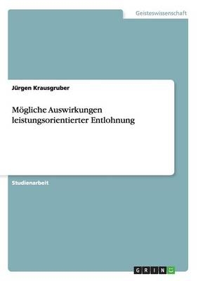 Mögliche Auswirkungen leistungsorientierter Entlohnung - Jürgen Krausgruber