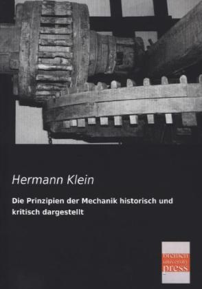 Die Prinzipien der Mechanik historisch und kritisch dargestellt - Hermann Klein