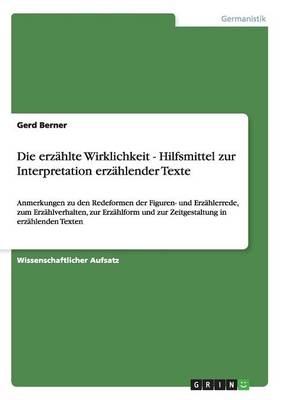 Die erzÃ¤hlte Wirklichkeit - Hilfsmittel zur Interpretation erzÃ¤hlender Texte - Gerd Berner