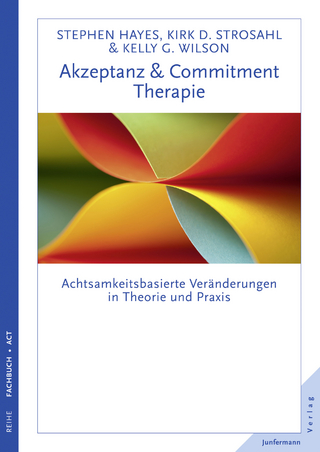 Akzeptanz- & Commitment-Therapie - Steven C. Hayes; Kirk D. Strosahl; Kelly G. Wilson