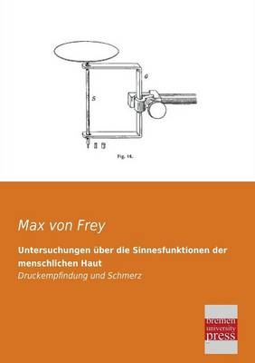 Untersuchungen über die Sinnesfunktionen der menschlichen Haut - Max von Frey