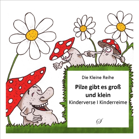 Die Kleine Reihe Bd. 18: Pilze gibt es groß und klein