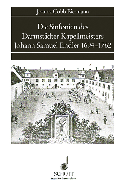 Die Sinfonien des Darmstädter Kapellmeisters Johann Samuel Endler 1694-1762 - Joanna Cobb Biermann