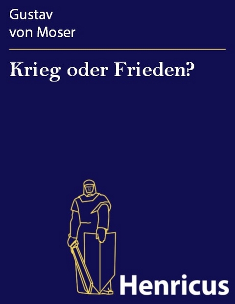 Krieg oder Frieden? -  Gustav von Moser