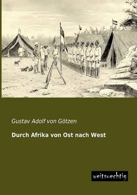 Durch Afrika von Ost nach West - Gustav Adolf von GÃ¶tzen