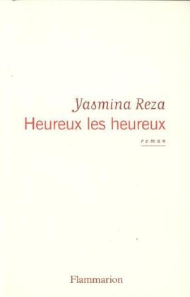 Heureux les heureux - Yasmina Reza