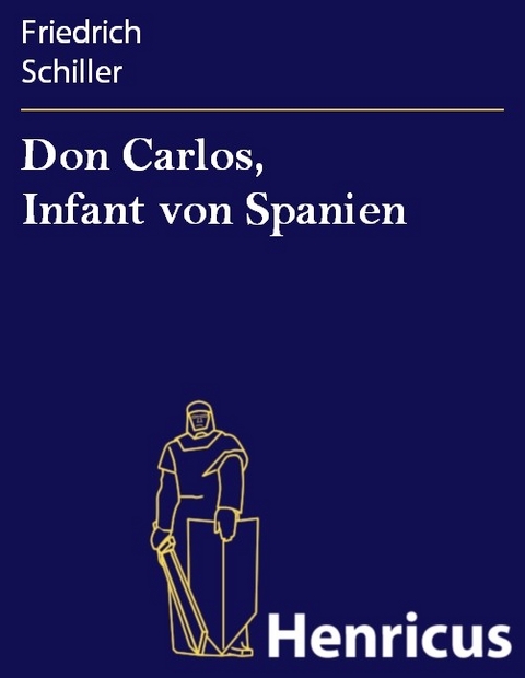 Don Carlos, Infant von Spanien -  Friedrich Schiller
