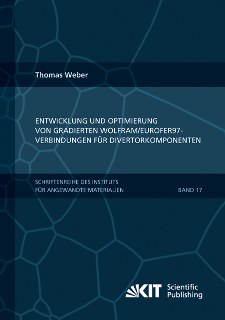 Entwicklung und Optimierung von gradierten Wolfram/EUROFER97-Verbindungen für Divertorkomponenten - Thomas Weber