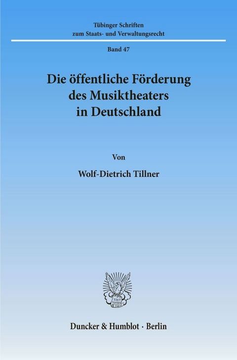 Die öffentliche Förderung des Musiktheaters in Deutschland. - Wolf-Dietrich Tillner