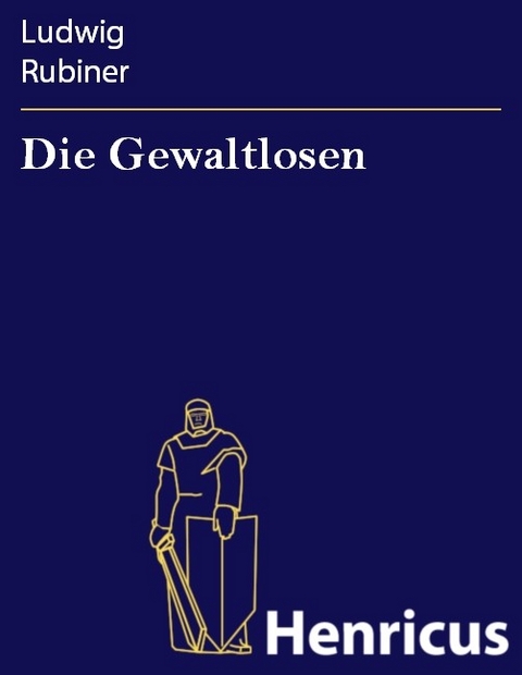 Die Gewaltlosen -  Ludwig Rubiner