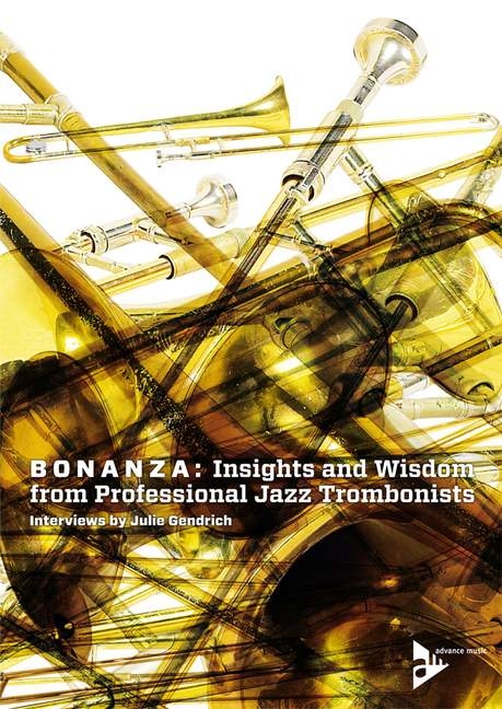 Bonanza: Insights and Wisdom from Professional Jazz Trombonists - Julie Gendrich