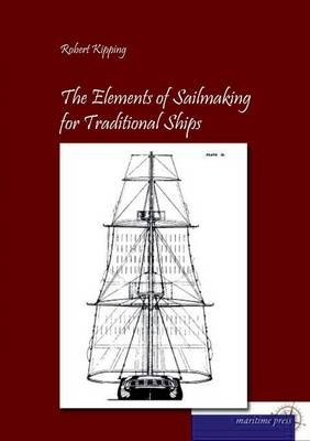 The Elements of Sailmaking for Historic Ships - Robert Kipping