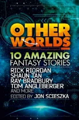 Other Worlds (feat. stories by Rick Riordan, Shaun Tan, Tom Angleberger, Ray Bradbury and more) - Rick Riordan,  Tan, Ray Bradbury, Tom Angleberger, Neal Shusterman