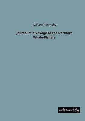 Journal of a Voyage to the Northern Whale-Fishery - William Scoresby