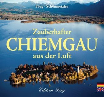 Zauberhafter Chiemgau aus der Luft - Klaus G. Förg, Klaus J. Schönmetzler