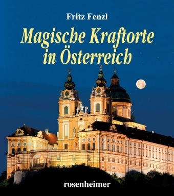 Magische Kraftorte in Österreich - Fritz Fenzl