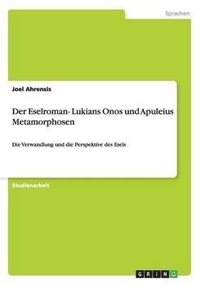 Der Eselroman- Lukians Onos und Apuleius Metamorphosen - Joel Ahrensis