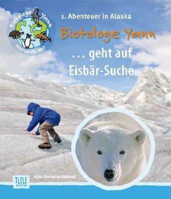 Der Biotologe Yann ...geht auf Eisbär-Suche! - Agnes Gramming-Steinland