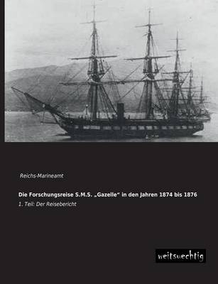 Die Forschungsreise S.M.S. Â¿GazelleÂ¿ in den Jahren 1874 bis 1876 - 