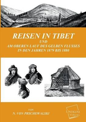 Reisen in Tibet und am oberen Lauf des Gelben Flusses in den Jahren 1879 bis 1880 - Nikolai von Prschewalski