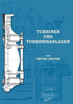 Turbinen und Turbinenanlagen - Viktor Gelpke