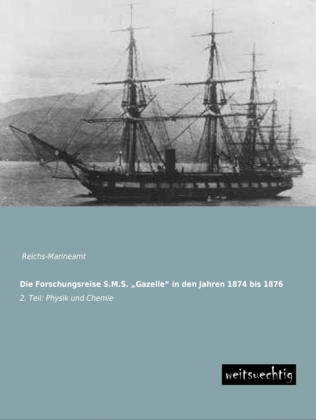 Die Forschungsreise S.M.S. Â¿GazelleÂ¿ in den Jahren 1874 bis 1876 - 