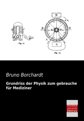 Grundriss der Physik zum gebrauche für Mediziner - Bruno Borchardt