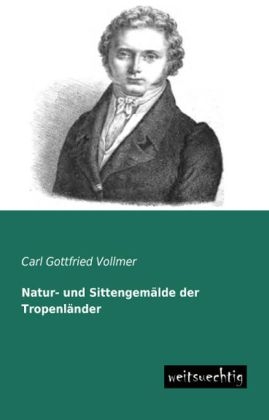 Natur- und Sittengemälde der Tropenländer - Carl G. Vollmer