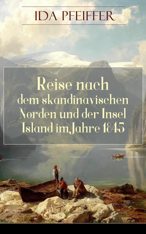 Reise nach dem skandinavischen Norden und der Insel Island im Jahre 1845. -  Ida Pfeiffer