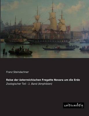 Reise der Ã¶sterreichischen Fregatte Novara um die Erde - Franz Steindachner