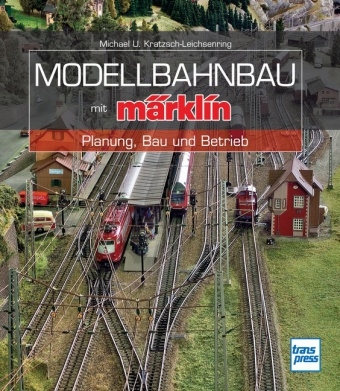 Modellbahnbau mit Märklin - Michael U. Kratzsch-Leichsenring