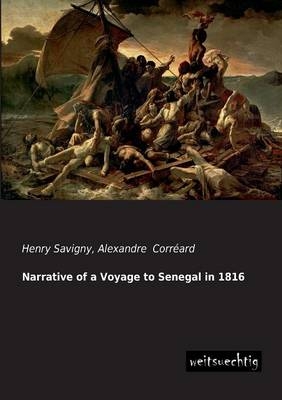 Narrative of a Voyage to Senegal in 1816 - Henry Savigny, Alexandre CorrÃ©ard