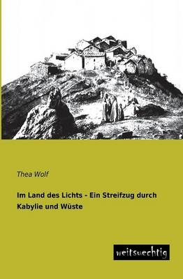 Im Land des Lichts - Ein Streifzug durch Kabylie und WÃ¼ste - Thea Wolf