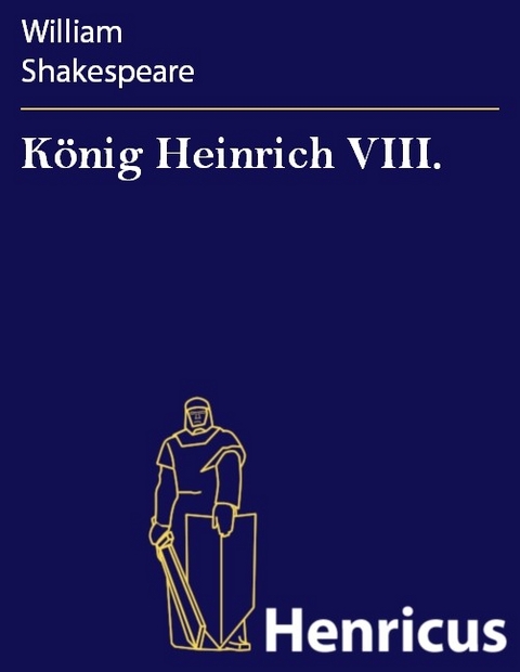 König Heinrich VIII. -  William Shakespeare