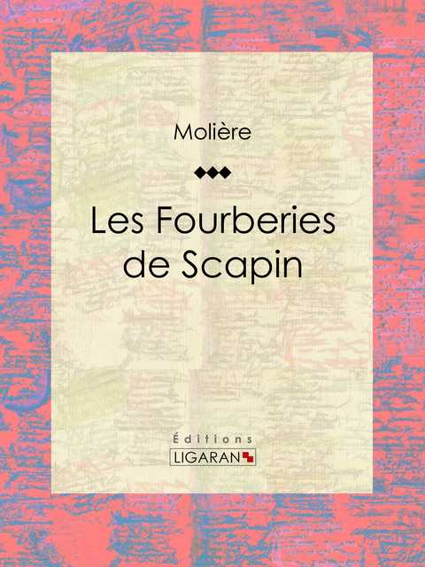 Les Fourberies de Scapin -  Ligaran,  Molière