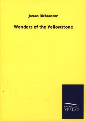 Wonders of the Yellowstone - James Richardson