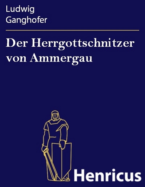Der Herrgottschnitzer von Ammergau -  Ludwig Ganghofer