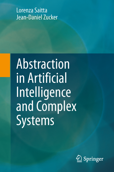 Abstraction in Artificial Intelligence and Complex Systems - Lorenza Saitta, Jean-Daniel Zucker