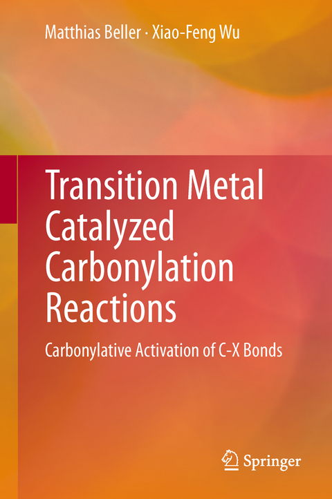 Transition Metal Catalyzed Carbonylation Reactions - Matthias Beller, Xiao-Feng Wu