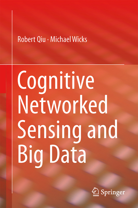 Cognitive Networked Sensing and Big Data - Robert Qiu, Michael Wicks