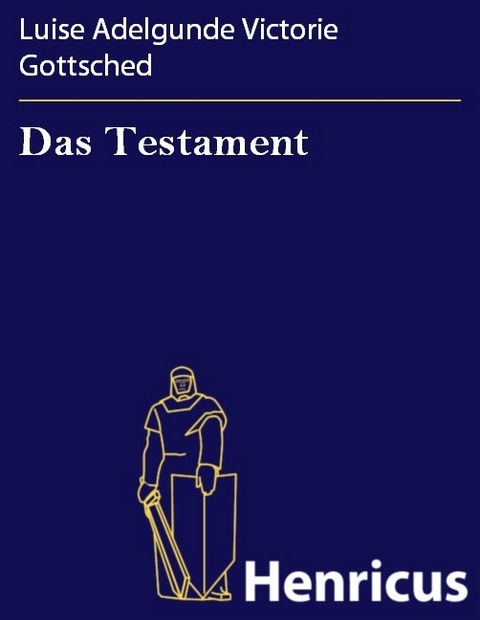 Das Testament -  Luise Adelgunde Victorie Gottsched