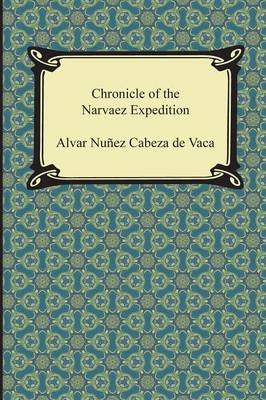 Chronicle of the Narvaez Expedition - Alvar Nunez Cabeza de Vaca