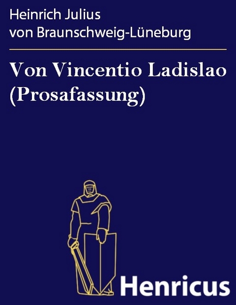 Von Vincentio Ladislao (Prosafassung) -  Heinrich Julius von Braunschweig-Lüneburg