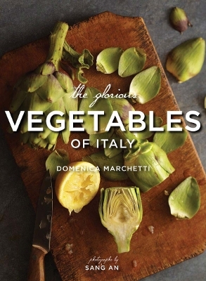 Glorious Vegetables of Italy - Domenica Marchetti