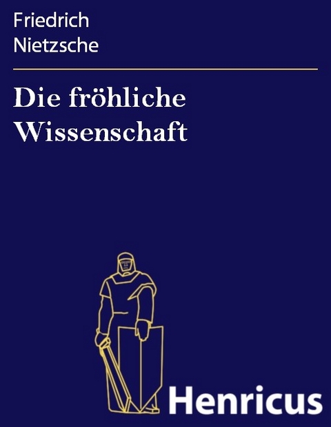 Die fröhliche Wissenschaft -  Friedrich Nietzsche