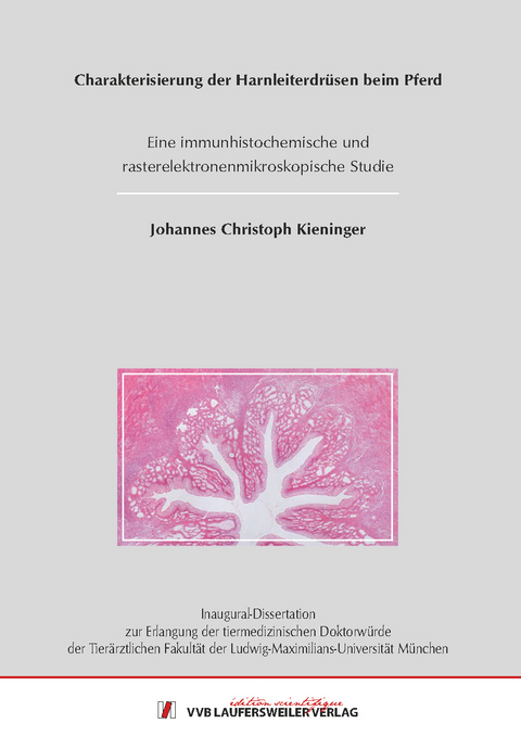 Charakterisierung der Harnleiterdrüsen beim Pferd - Eine immunhistochemische und rasterelektronenmikroskopische Studie - Johannes Kieninger