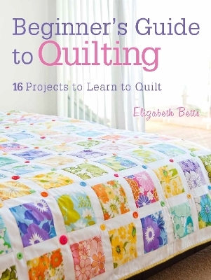 Quilting Techniques for Beginners - Elizabeth Betts