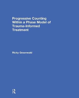 Progressive Counting Within a Phase Model of Trauma-Informed Treatment - Ricky Greenwald