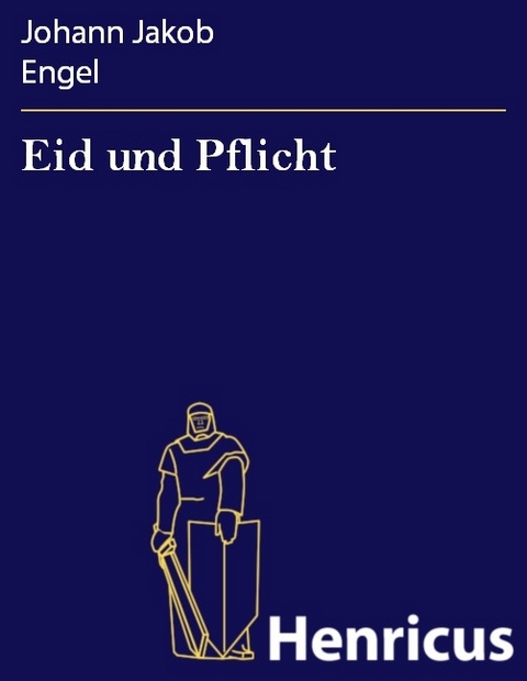 Eid und Pflicht -  Johann Jakob Engel