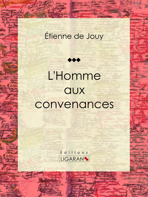 L'Homme aux convenances -  Ligaran, Étienne de Jouy